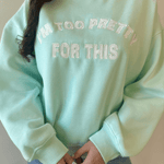 "I'm Too Pretty for This" Sweater - Aqua